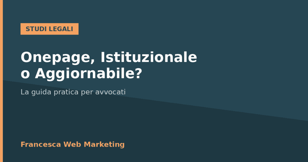 Guida alla scelta del sito web per Avvocati e Studi Legali: onepage, istituzionale o aggiornabile