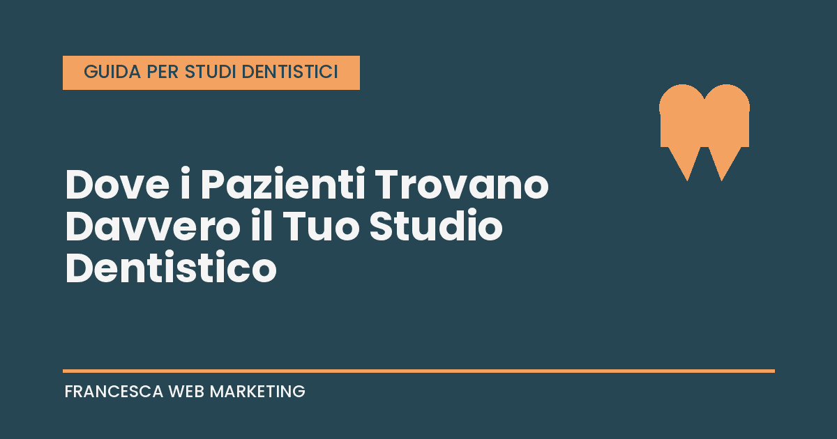 Dove i pazienti trovano davvero il tuo studio dentistico