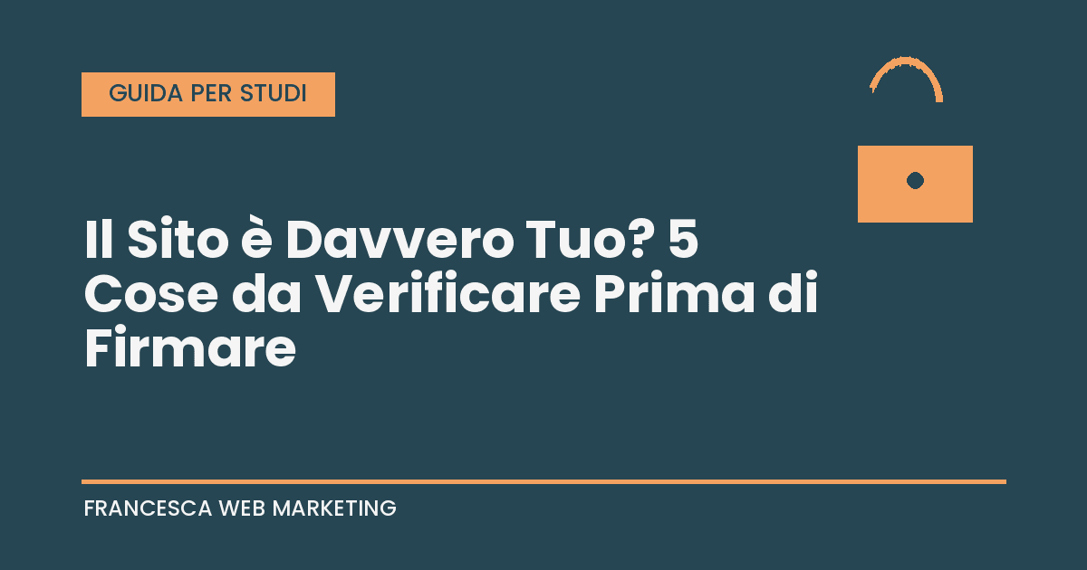 Il sito è davvero tuo? 5 cose da verificare prima di firmare - guida per professionisti