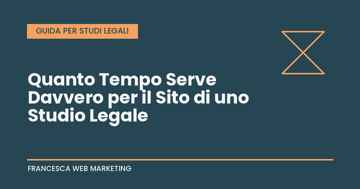 Quanto tempo serve davvero per il sito di uno studio legale
